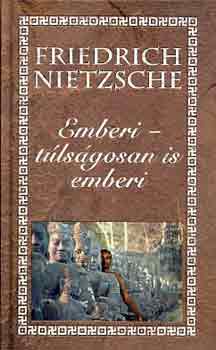 Friedrich Nietzsche - Emberi-tlsgosan is emberi