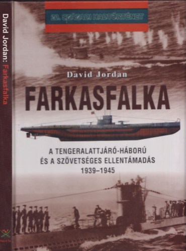 David Jordan - Farkasfalka (A tengeralattjáró-háború és a szövetséges ellentámadás 1939-1945) - 20. századi hadtörténet
