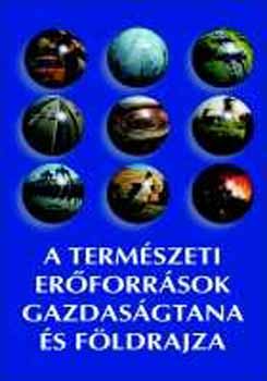 Bora Gy.; Korompai A. (szerk) - Termszeti erforrsok gazdasgtana s fldrajza