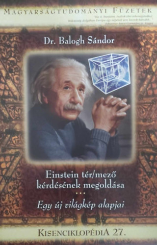 Dr. Balogh Sndor - Einstein tr/mez krdsnek megoldsa - Egy j vilgkp alapjai (Kisenciklopdia 27.)