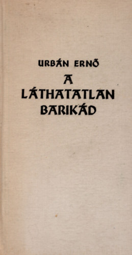 Urb�n Ern� - A l�thatatlan barik�d