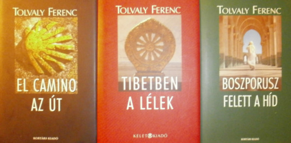 Tolvaly Ferenc - El Camino - Az út - Tibetben a lélek - Boszporusz felett a híd
