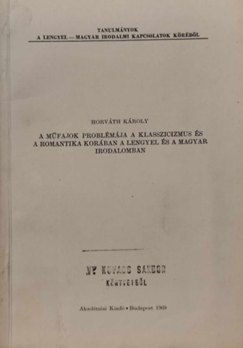 Horváth Károly - A műfajok problémája a klasszicizmus és a romantika korában a lengyel és a magyar irodalomban