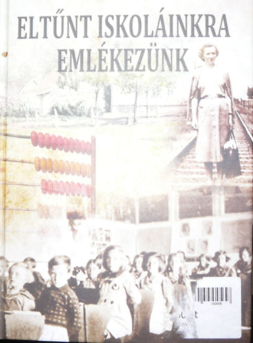Papp Izabella - Velickn Koncsik Ilona (szerk.) - Eltnt iskolinkra emlkeznk