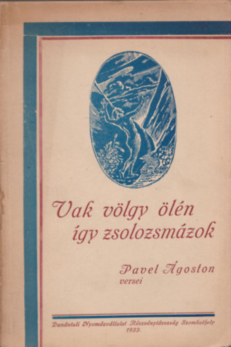 Pavel Ágoston - Vak völgy ölén így zsolozsmázok