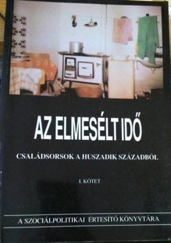 Horvth gota (szerk.) - Az elmeslt id (I. ktet) Csaldsorsok a huszadik szzadbl