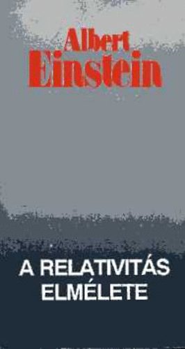Albert Einstein - A speciális és általános relativitás elmélete