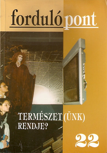 Fordul�pont 22. - Term�szet(�nk) rendje?