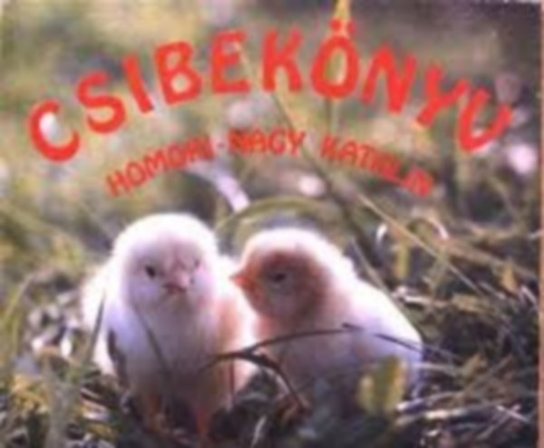 Homoki-Nagy Katalin - Csibekönyv