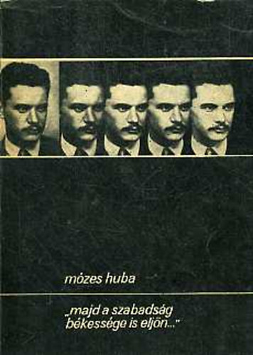 Mózes Huba - 'majd a szabadság békessége is eljön...' Portrévázlat József Attiláról