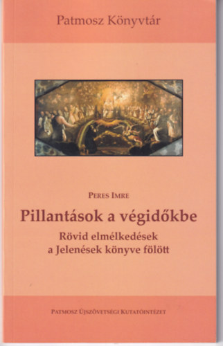 Peres Imre (szerk.) - Pillantsok a vgidkbe - Rvid elmlkedsek a Jelensek knyve fltt