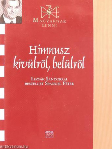 Lezs�k S�ndor - Spangel P�ter - Himnusz k�v�lr�l, bel�lr�l - dedik�lt - LEZS�K S�NDORRAL BESZ�LGET SPANGEL P�TER