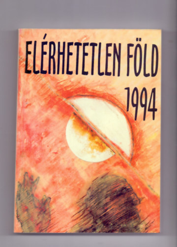 Angyal J�nos (szerk.) - El�rhetetlen f�ld 1994 (Kilenc k�lt� versei)