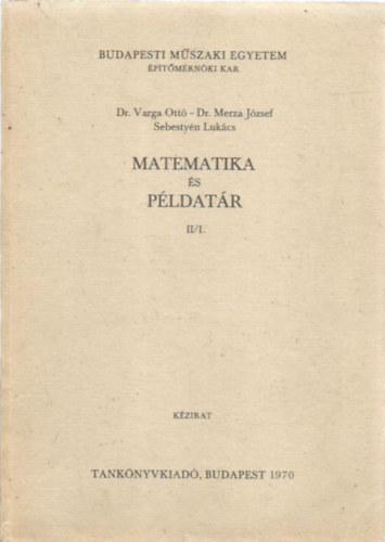 Dr. Varga Ott�, Dr. Merza J�zsef, Sebesty�n Luk�cs - Matematika �s p�ldat�r II/1.