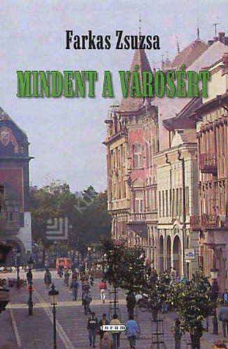 Farkas Zsuzsa - Mindent a v�ros�rt