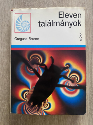 Greguss Ferenc, Szerk.: D. Nagy va, Graf.: Lrincze Mikls - Eleven tallmnyok - Bevezets a bionikba (Halsszunk tengeralattjrkra!; "Ki mit tud" az llatvilgban (Klnleges rzkszervek...); Az rul simogats; zekre szedett illatok...)