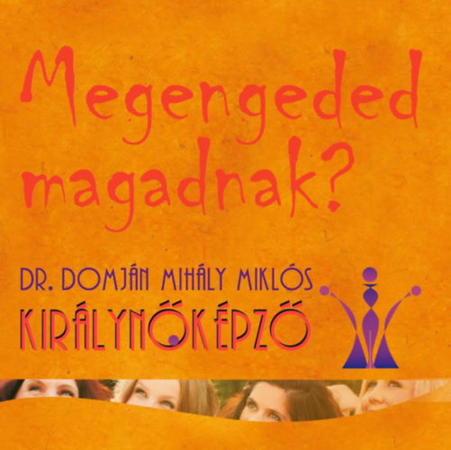 dr. Domj�n Mih�ly - Kir�lyn�k�pz� - Megengeded magadnak?