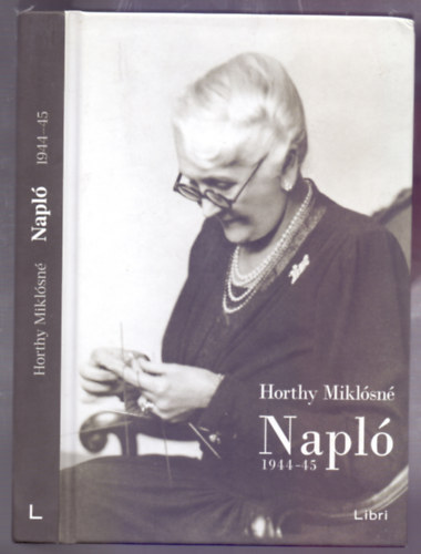 SZERZŐ Horthy Miklósné SZERKESZTŐ Bern Andrea RÓLA SZÓL Horthy Miklósné LEKTOR Györke Mária - Napló 1944-45 (A kötet előszavát Horthy István Shariff, a kormányzó unokája írta. Fekete-fehér fotókkal.)