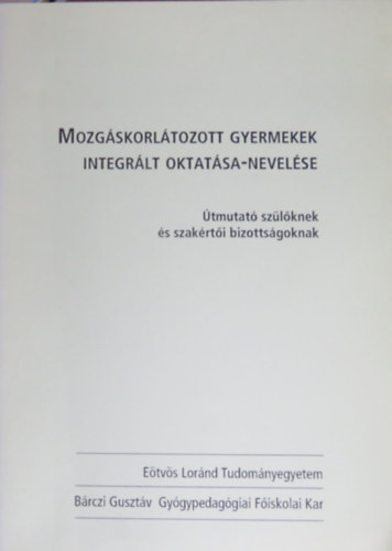 Csnyi Yvonne (szerk.) - Mozgskorltozott gyermekek integrlt oktatsa-nevelse (tmutat szlknek s szakrti bizottsgoknak)