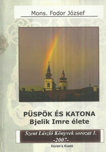 Mons. Fodor Jzsef - Pspk s katona - Bjelik Imre lete