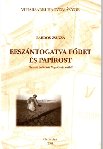 Bárdos Zsuzsa - Eeszántogatva fődet és papírost