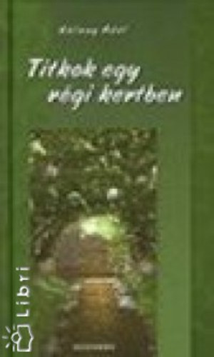 Klnay Adl - Titkok egy rgi kertben