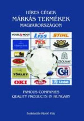 Gerse László (szerk) - Híres cégek márkás termékek Magyarországon