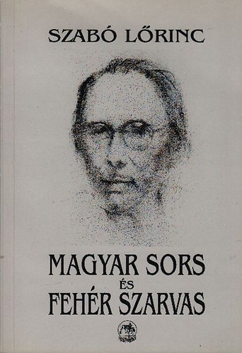 Szabó Lőrinc - Magyar sors és Fehér Szarvas (válogatott prózai írások)