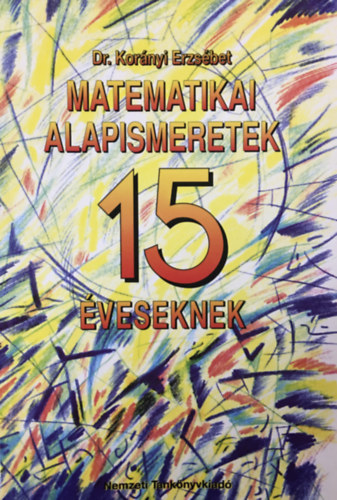 Dr.Kornyi Erzsbet - Matematikai alapismeretek 15 veseknek