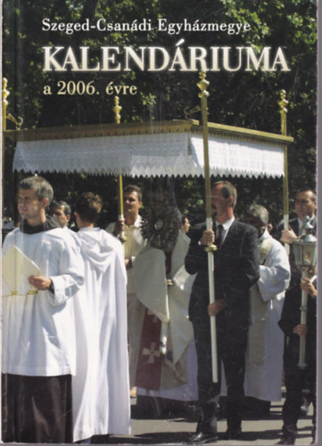 Vereb István (Szerk.) - Szeged-Csanádi Egyházmegye kalendáriuma a 2006. évre