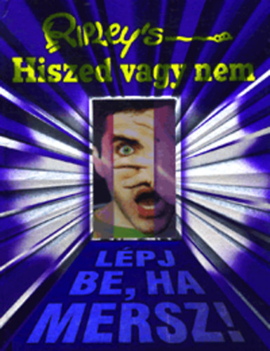 Ripley's Hiszed vagy nem - Lpj be, ha mersz!