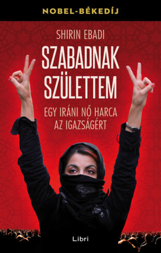 Shirin Ebadi - Szabadnak szlettem