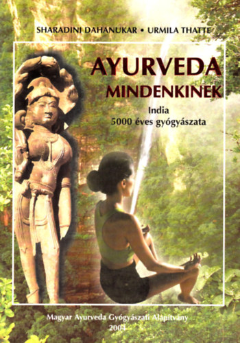 Sharadini Dahanukar, Urmila Thatte - Ayurveda mindenkinek - India 5000 ves gygyszata