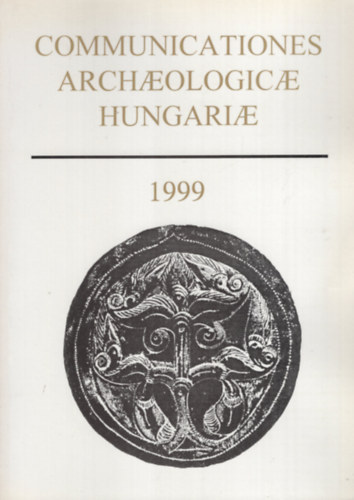 Fodor Istvn (Szerk.) - Communicationes Archaeologicae Hungariae 1999