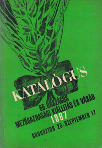 66. Orsz�gos Mez�gazdas�gi Ki�ll�t�s �s V�s�r katal�gusa (1967. augusztus 25- szeptember 17.)