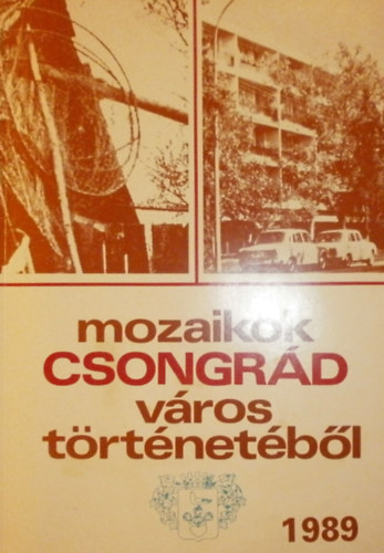 Bálint Gyula György szerk. - Mozaikok Csongrád város történetéből 1989