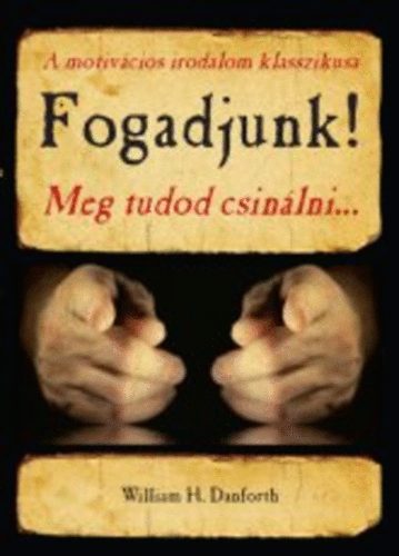 William H. Danforth - Fogadjunk! - Meg tudod csinlni...