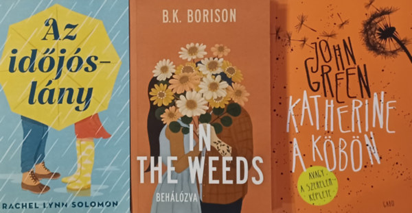 B.K. Borison, Rachel Lynn Solomon, John Green - Romantikus knyvek: In the Weeds - Behlzva + Az idjslny +  Katherine a kbn(3 m)