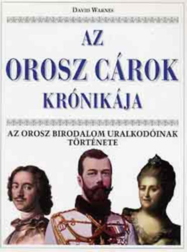 David Warnes - Orosz crok krnikja - Az Orosz Birodalom uralkodinak trtnete