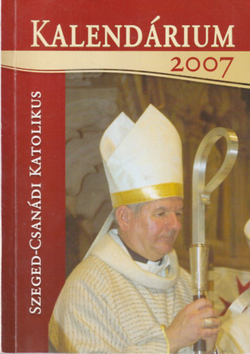 Szeged-Csan�di Katolikus Kalend�rium 2007