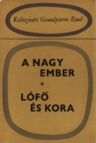 Kolozsvri Grandpierre Emil - A nagy ember-Lf s kora