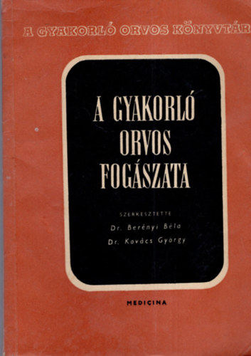 Dr. Ber�nyi B�la - Dr. Kov�cs Gy�rgy - A gyakorl� orvos fog�szata