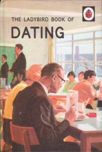Jason Hazeley, Joel Morris - The Ladybird Book of Dating (Ladybirds for Grown-Ups)