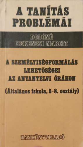 Dobn Berencsi Margit - A szemlyisgformls lehetsgei az anyanyelvi rkon (ltalnos iskola, 5-8. osztly)