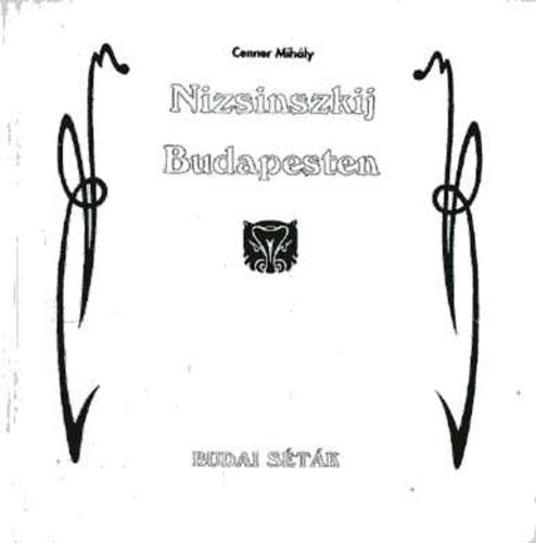 Cenner Mihly - Nizsinszkij Budapesten