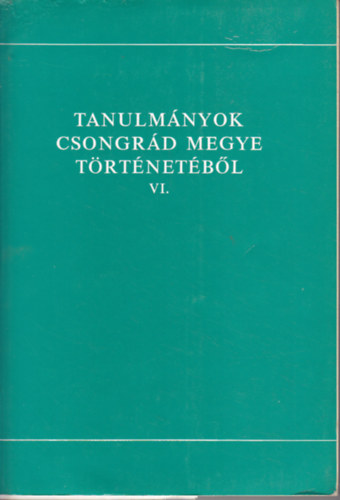 Tanulm�nyok Csongr�d megye t�rt�net�b�l VI.