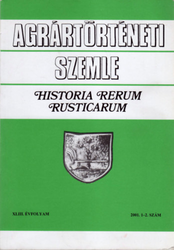 Gunst Péter (szerk.) - Agrártörténeti Szemle - Historia Rerum Rusticarum (XLIII. évf. 2001. 1-2. szám)