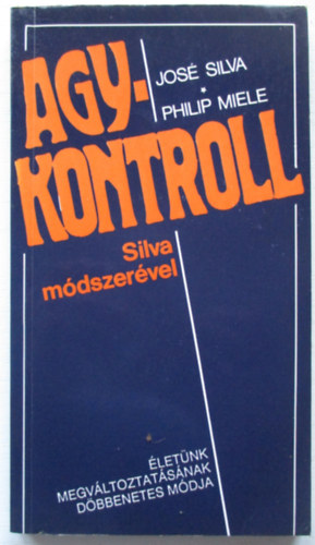 Jos Silva,Philip Miele - Agykontroll Silva mdszervel - letnk megvltoztatsnak dbbenetes mdja