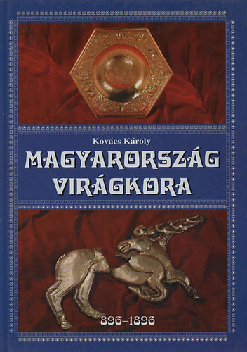 Kovcs Kroly- Csiffry Tams - Magyarorszg virgkora (896-1896)