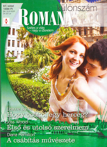 Leanne Banks; Joss Wood; Diana Hamilton - Romana k�l�nsz�m 67. (Hogy cs�kol egy herceg? + Els� �s utols� szerelmem + A cs�b�t�s m�v�szete)